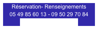 Réservation- Renseignements
05 49 85 60 13 - 09 50 29 70 84
delogiviere@gmail.com